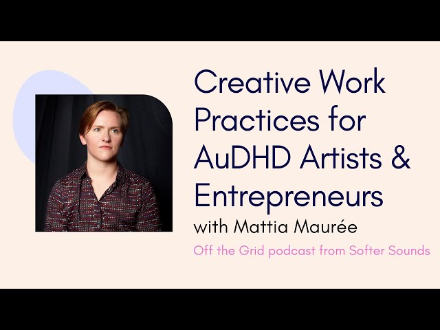 🧠 Creative Work Practices for AuDHD Artists & Entrepreneurs w/Mattia Maurée