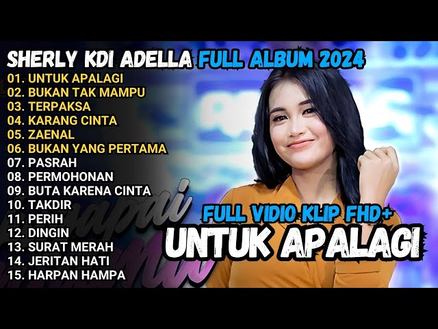 UNTUK APALAGI - Sherly KDI BUKAN TAK MAMPU, TERPAKSA OM ADELLA FULL ALBUM TERBARU 2024