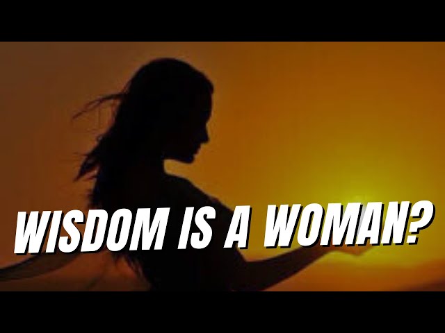 Why Wisdom is called a woman?