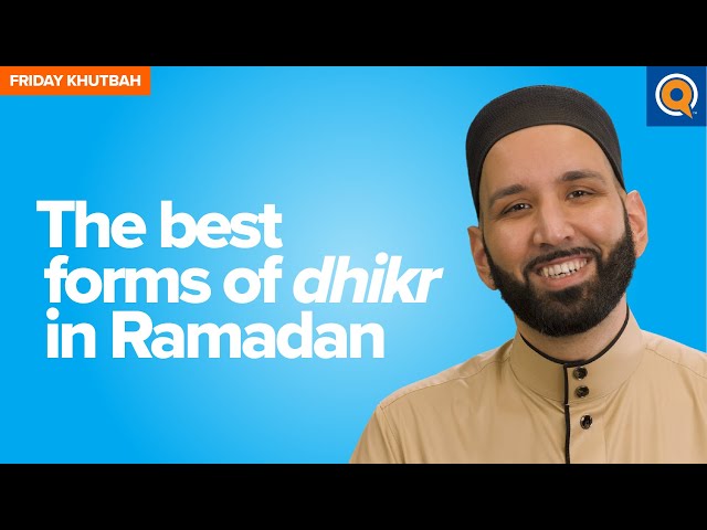 The Best Forms Of Dhikr In Ramadan | Khutbah by Dr. Omar Suleiman