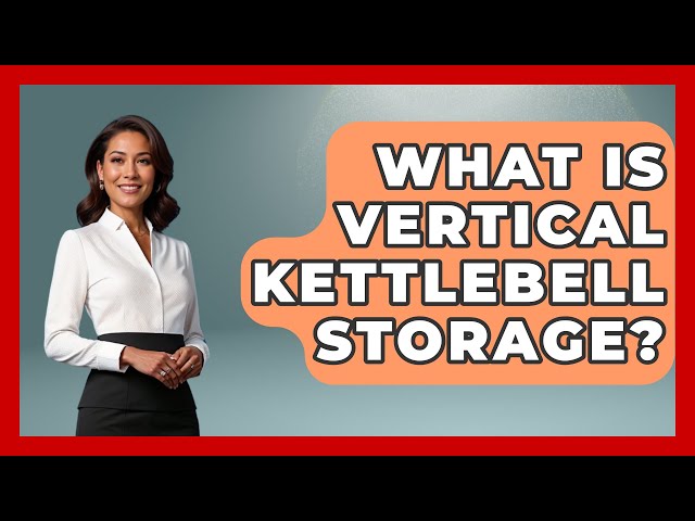 What Is Vertical Kettlebell Storage? - Everyday Fitness Hacks