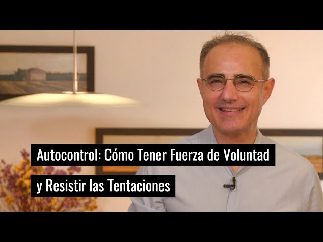 Autocontrol: Cómo Tener Fuerza de Voluntad y Resistir las Tentaciones