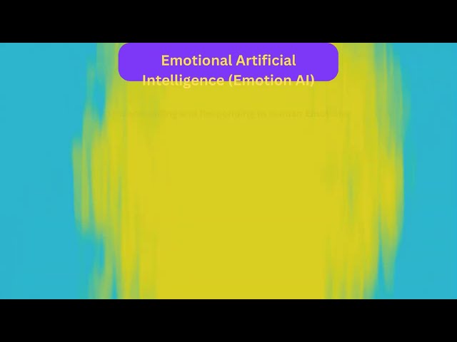 Emotional Artificial Intelligence (Emotion AI) - Understanding and Responding to Human Emotions