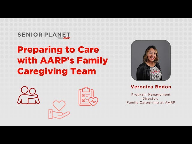 Preparing to Care with AARP’s Family Caregiving Team