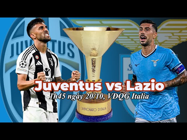 Nhận định, soi kèo Juventus vs Lazio, 1h45 ngày 20/10: Phong độ trái ngược