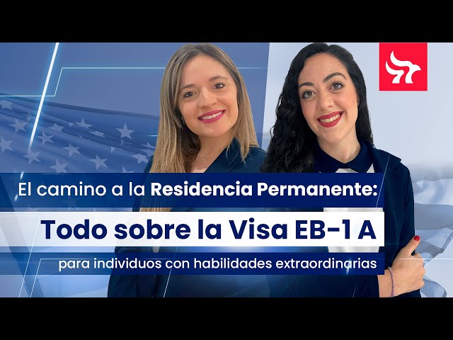 El Camino a la Residencia Permanente: Todo sobre la Visa EB-1A