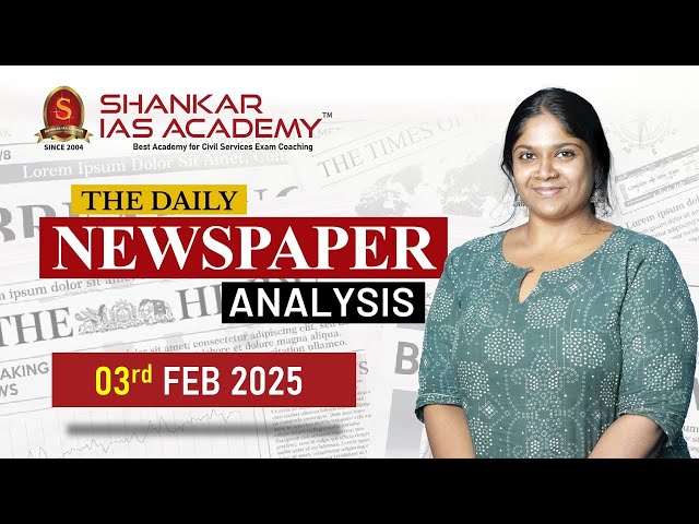 Newspaper Analysis| February 3, 2025| Shankar IAS Academy| UPSC current Affairs | Prelims