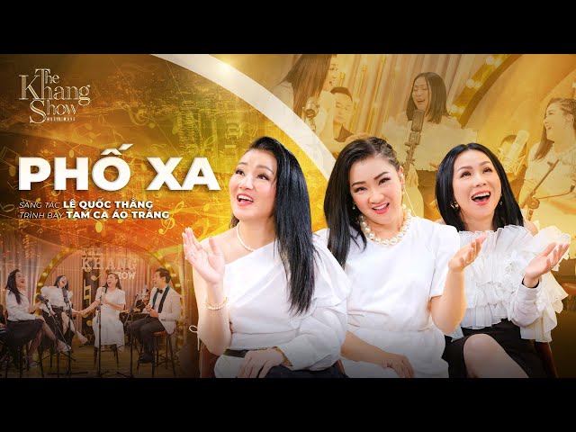 Phố Xa - Tam Ca Áo Trắng (The Khang Show)