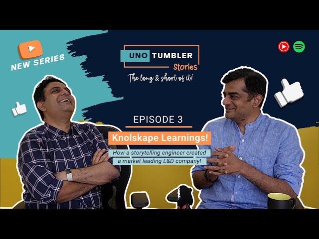 Unotumbler Stories Ep3: Knolskape Learnings! A storytelling engineer & a market leading L&D company!