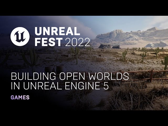 Building Open Worlds in Unreal Engine 5 | Unreal Fest 2022