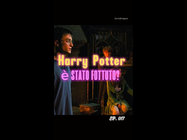 Harry Potter è stato fottuto?  ep.017