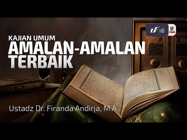 Amalan-Amalan Terbaik - Ustadz Dr. Firanda Andirja, M.A.