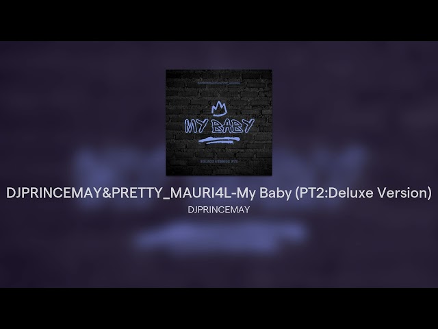 DJPRINCEMAY&PRETTY_MAURI4L-My Baby (PT2:Deluxe Version)