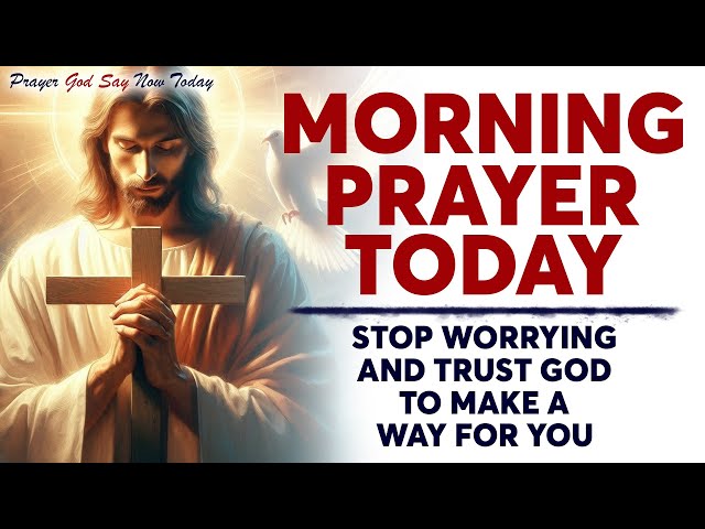 MORNING PRAYER TODAY 🙏 STOP WORRYING and Trust God To Make A Way For You (Christian Motivation)