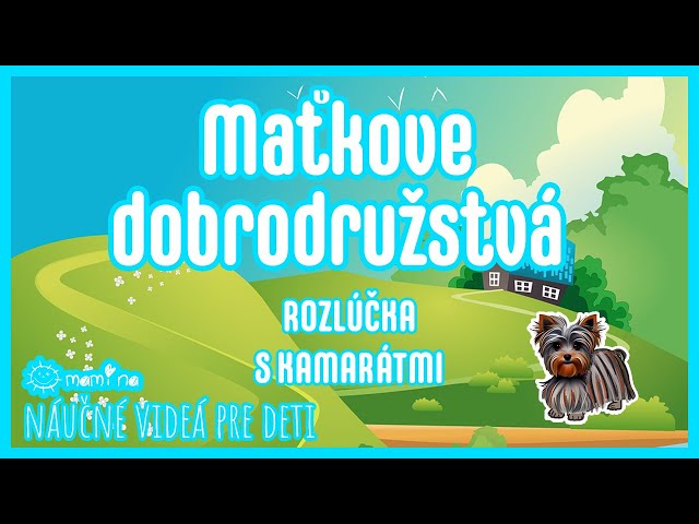 Maťkove dobrodružstvá 8.časť  Rozlúčka s kamarátmi :)