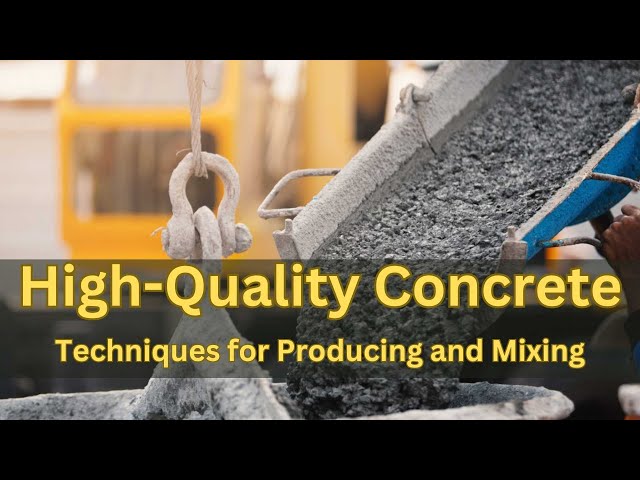 Producing and Mixing High Quality Concrete (Tips and Techniques)