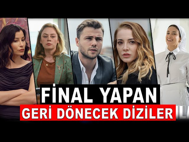 FİNAL YAPAN ve YENİ SEZONDA GERİ DÖNECEK DİZİLER