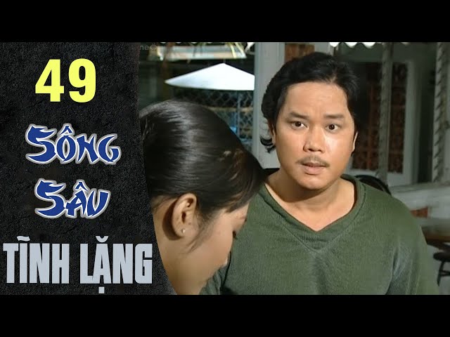 Sông Sâu Tĩnh Lặng - Tập 49 | HTVC Phim Hay Trọn Bộ