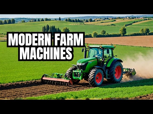 Machines That Define Modern Agriculture - HuTaNaTu