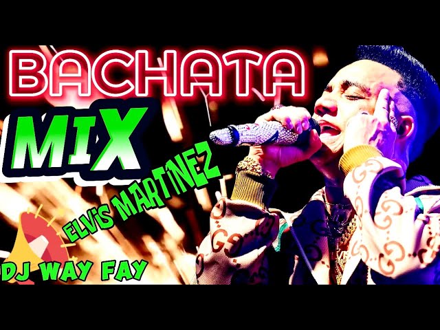 Mix Bachata 🌴 Elvis Martínez 💥 20 de sus Mejores Éxitos ☄️ By DJ Way Fay 🎤