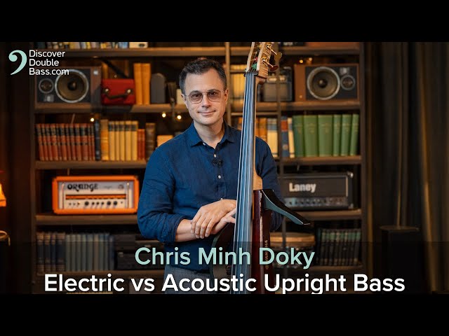 Electric Upright Bass vs Double Bass Demonstration with Chris Minh Doky