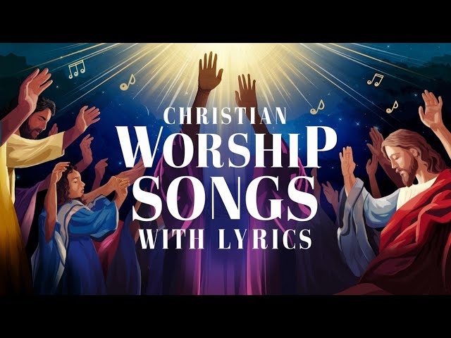 🎶 Christian Worship Songs with Lyrics | Powerful Praise & Worship 2025 🙌