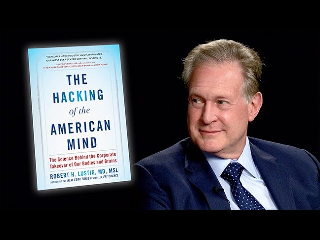 THE HACKING OF THE AMERICAN MIND with Dr. Robert Lustig