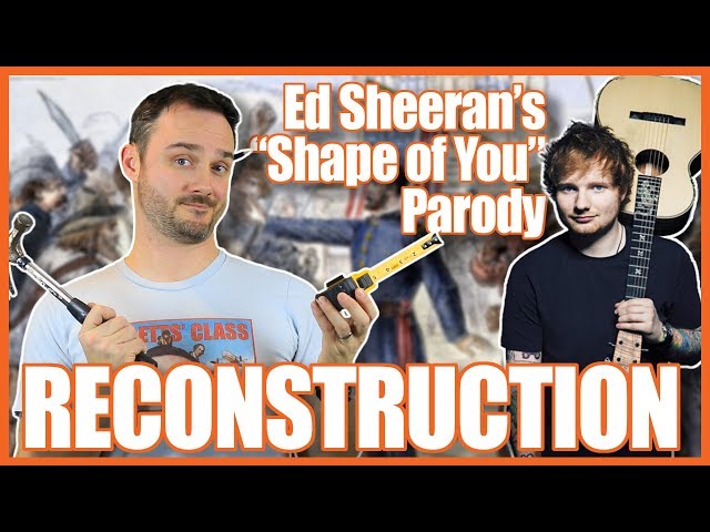 Reconstruction (Ed Sheeran's "Shape of You" Parody)