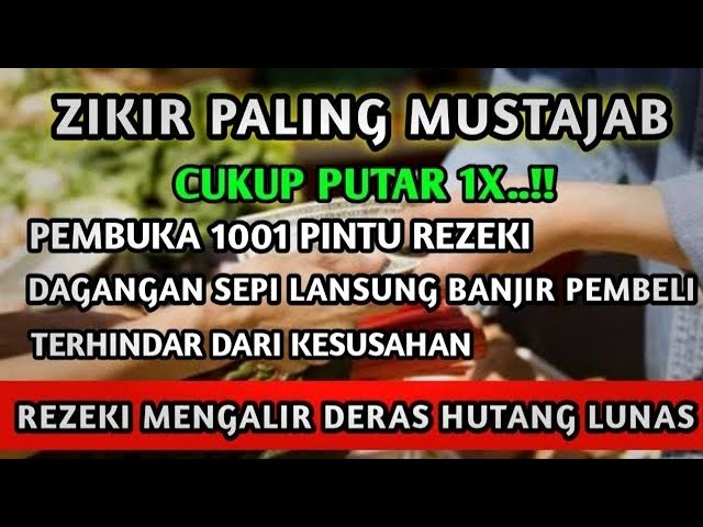 DZIKIR PALING MUSTAJAB PEMBUKA PINTU REZEKI, TERBUKANYA REZEKI TERHALANG, BEBAS HUTANG