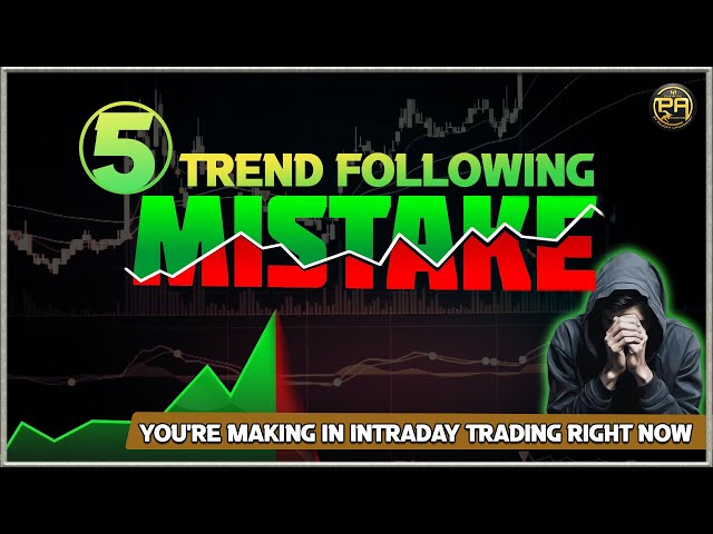 5 Trend Following MISTAKES You're Making in Intraday Trading Right Now