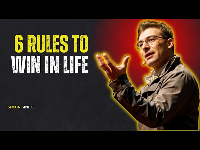 6 RULES TO WIN IN LIFE - SIMON SINEK'S MOTIVATIONAL SPEECH