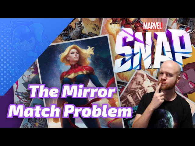 Marvel SNAP's "Mirror Match" Problem, some thoughts after a month long break