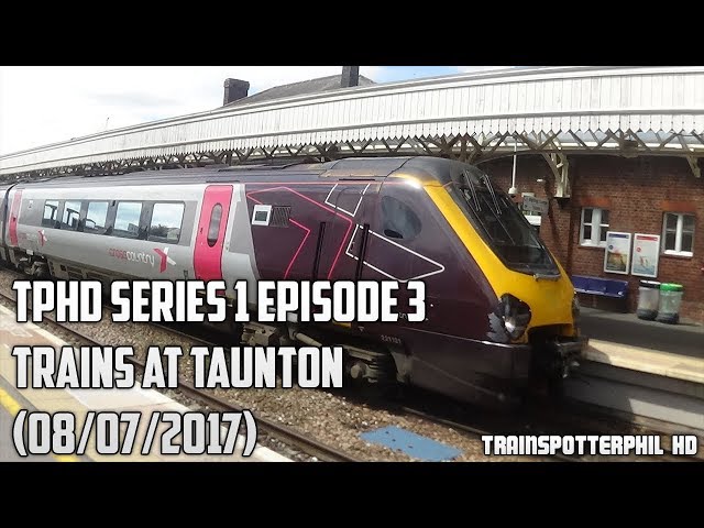 TPHD Series 1 Episode 3 - Trains At Taunton (08/07/2017)