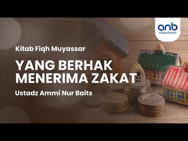 Yang Berhak Menerima Zakat | Ustadz Ammi Nur Baits