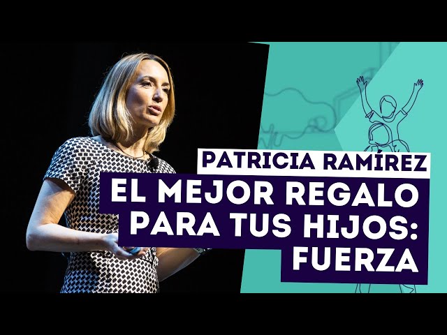 Patricia Ramírez: El mejor regalo para tus hijos: Fuerza