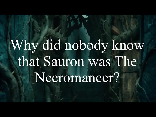 Why did nobody know that Sauron was The Necromancer?