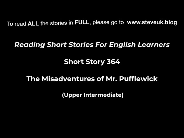 Short Story 364 - The Misadventures of Mr  Pufflewick (UpI)