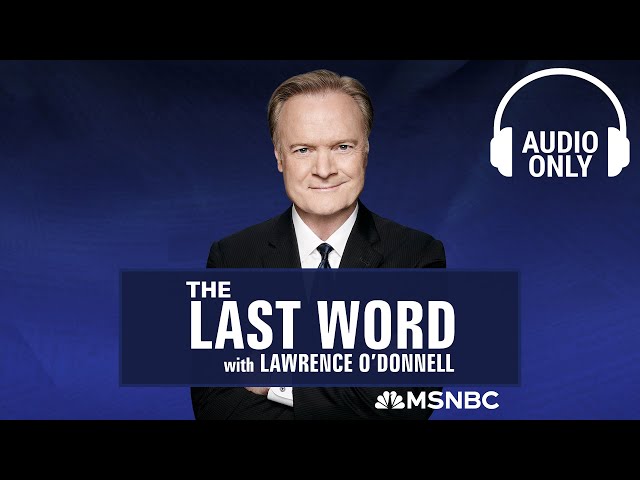 The Last Word With Lawrence O’Donnell - Feb. 7 | Audio Only