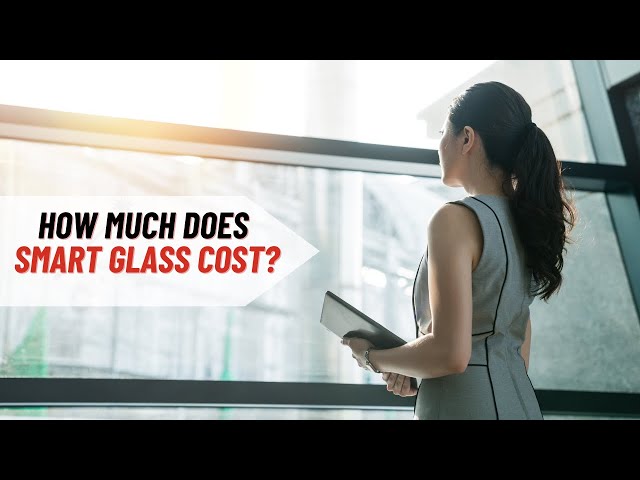 How Much Does Smart Glass Cost?