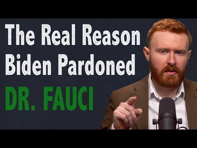 Why Joe Biden Had to Pardon Anthony Fauci