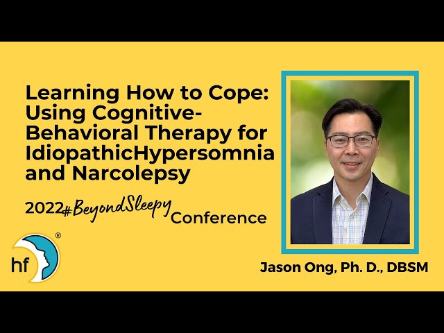 Learning How to Cope: Using Cognitive-Behavioral Therapy for IH and Narcolepsy - Dr. Jason Ong