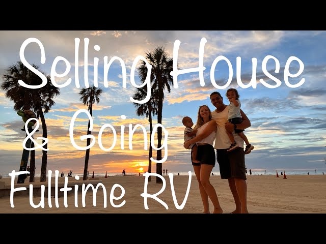 Selling Our House & Going Fulltime RV