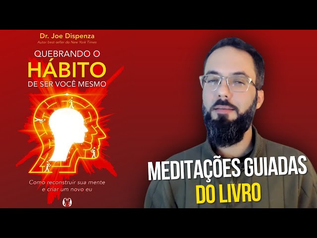 Meditações Guiadas | Dr. Joe Dispenza - Quebrando o Hábito de Ser Você Mesmo