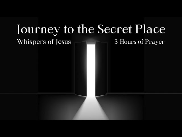 Journey To The Secret Place | Whisper of Jesus | 3 Hour Prayer | Wally Gilmour | Behind The Veil