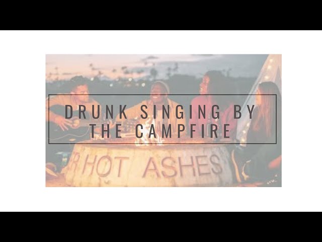 a video that makes your loneliness go away | drunk singing by the campfire | 2:04:50 h | helps!!