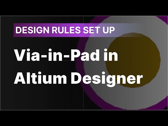 How to Set Up Design Rules for Via-in-Pad in Altium Designer