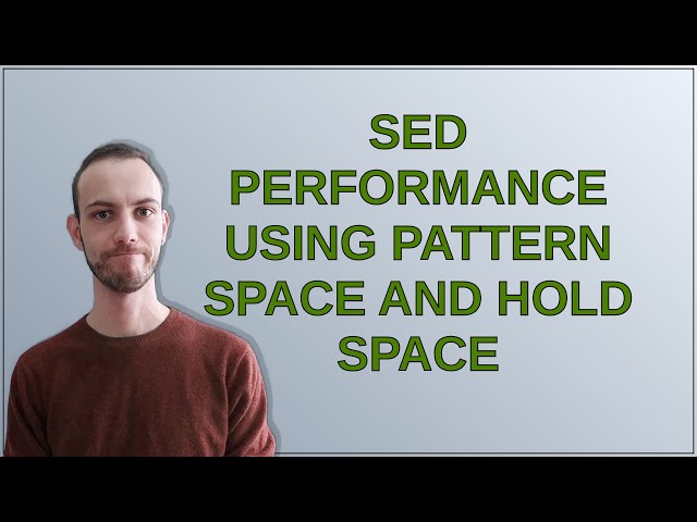 Unix: sed performance using pattern space and hold space