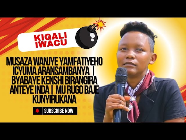 MUSAZA WANJYE YAMFATIYEHO ICYUMA ARANSAMBANYA | BYABAYE KENSHI BIRANGIRA ANTEYE INDA @OKANSASIRA