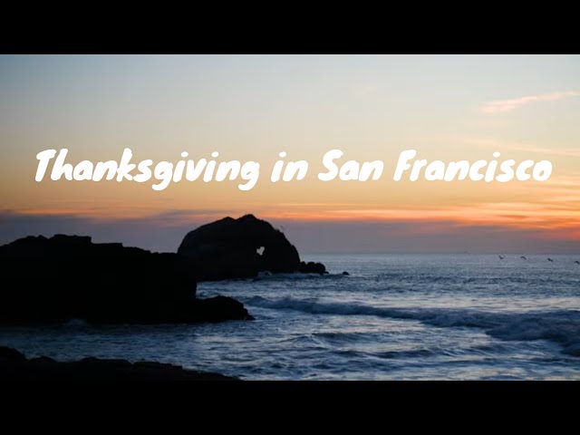 Thanksgiving in San Francisco | Cinematic Vlog