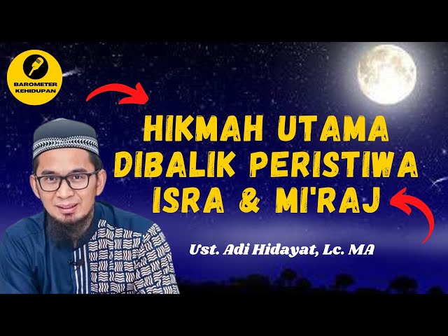 Ini Dia Hikmah dibalik Peristiwa Isra Mi'raj Nabi Muhammad SAW - Ust. Adi Hidayat, Lc. MA